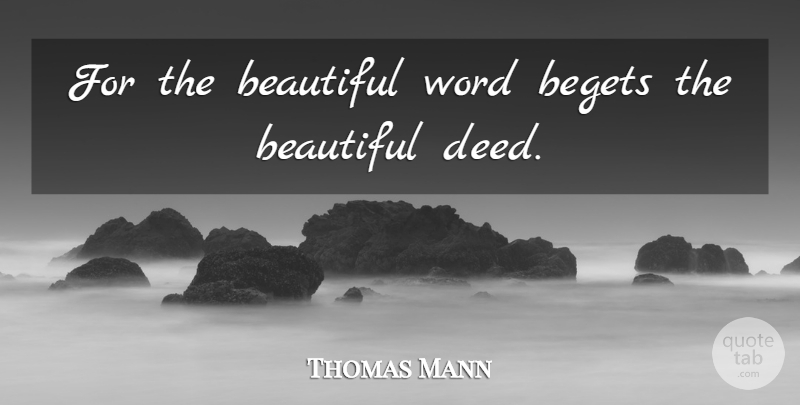 Thomas Mann Quote About undefined: For The Beautiful Word Begets...