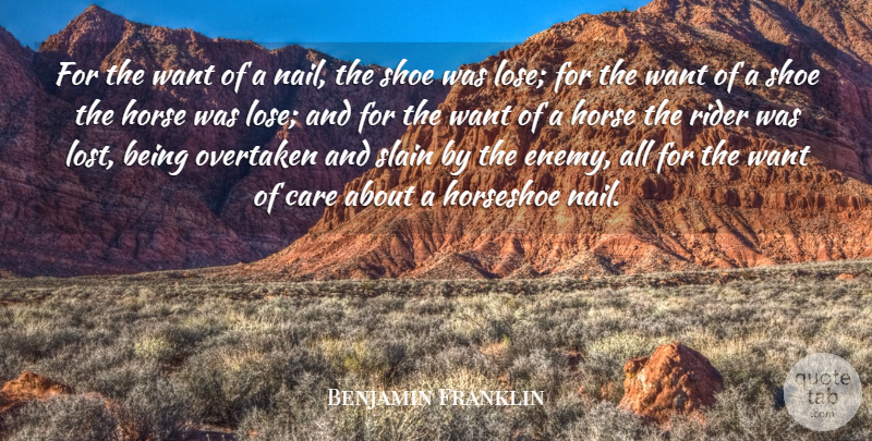 Benjamin Franklin Quote About Care, Horse, Rider, Shoe, Slain: For The Want Of A...