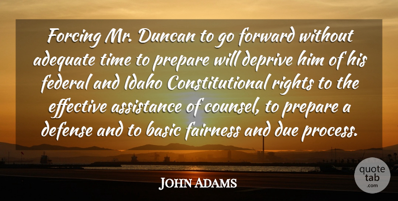 John Adams Quote About Adequate, Assistance, Basic, Defense, Deprive: Forcing Mr Duncan To Go...