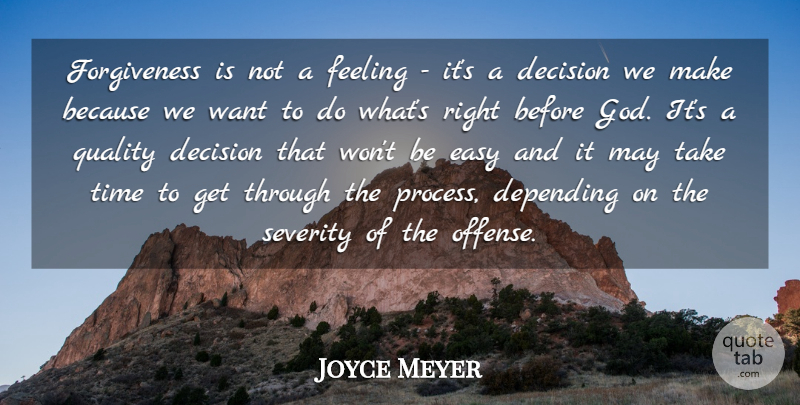 Joyce Meyer Quote About Decisions We Make, Feelings, Quality: Forgiveness Is Not A Feeling...