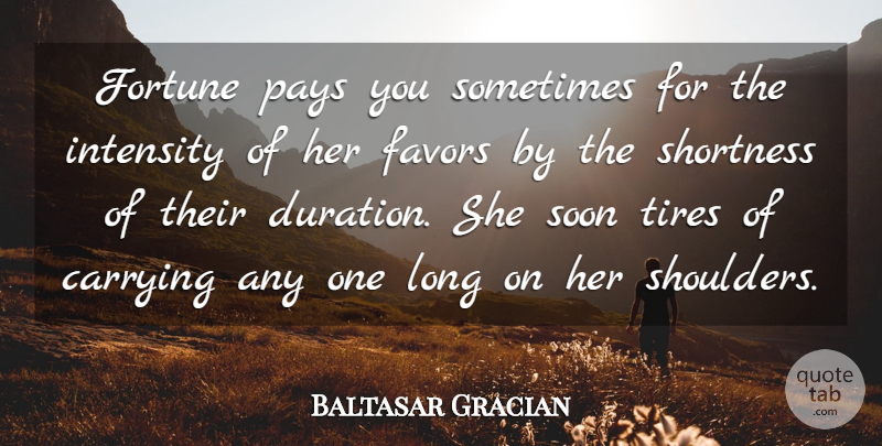 Baltasar Gracian Quote About Long, Favors, Pay: Fortune Pays You Sometimes For...