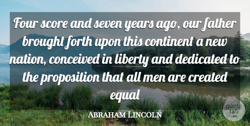 Abraham Lincoln Quote About Brought, Conceived, Continent, Created, Dedicated: Four Score And Seven Years...