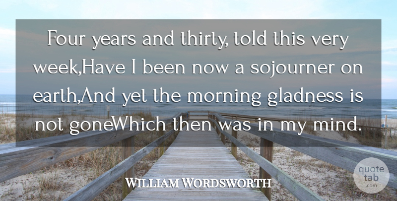 William Wordsworth Quote About Earth, Four, Morning: Four Years And Thirty Told...