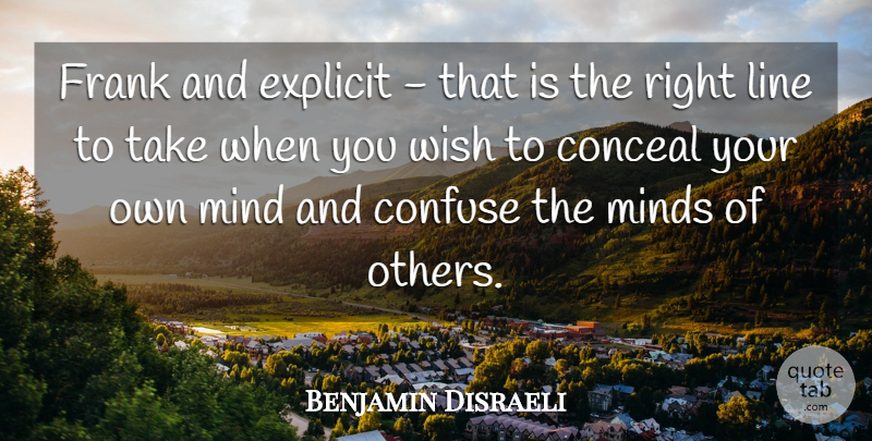 Benjamin Disraeli Quote About Political, Mind, Wish: Frank And Explicit That Is...