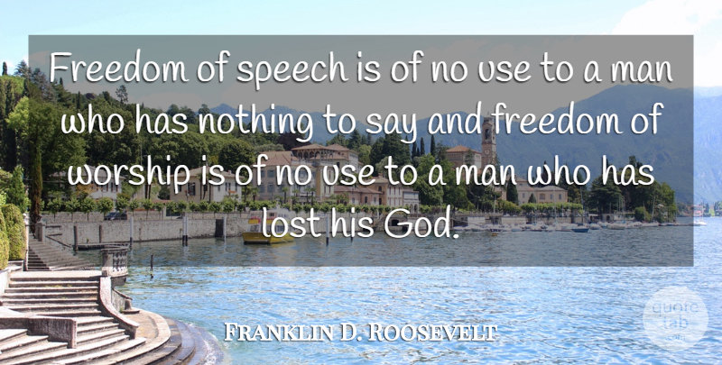 Franklin D. Roosevelt Quote About Men, Freedom Of Speech, Use: Freedom Of Speech Is Of...