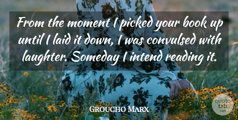 Groucho Marx Quote About Funny, Happiness, Witty: From The Moment I Picked...