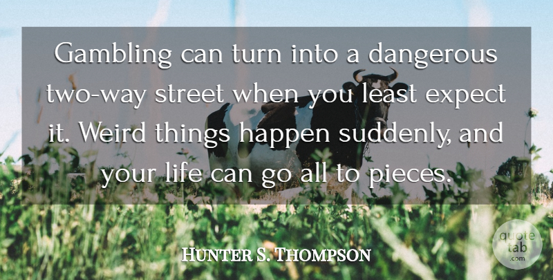 Hunter S. Thompson Quote About Gambling, Two, Pieces: Gambling Can Turn Into A...