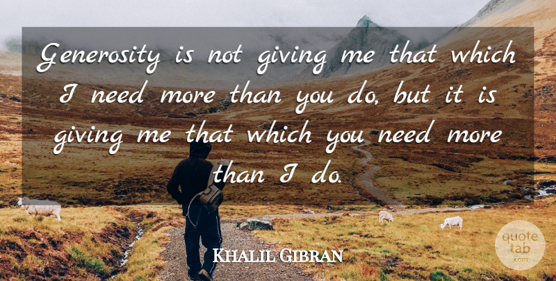 Khalil Gibran Quote About Work, Generosity, Giving: Generosity Is Not Giving Me...