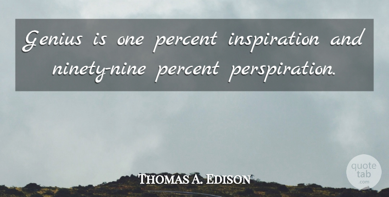 Thomas A. Edison Quote About Inspirational, Motivational, Positive: Genius Is One Percent Inspiration...