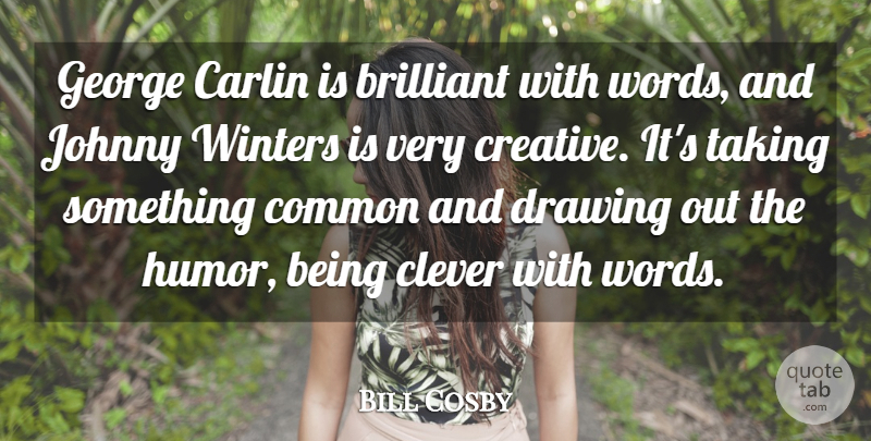 Bill Cosby Quote About Clever, Winter, Drawing: George Carlin Is Brilliant With...