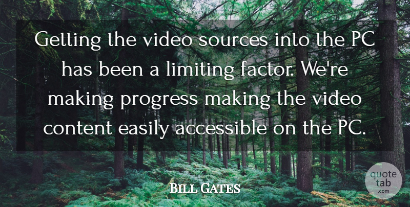 Bill Gates Quote About Accessible, Content, Easily, Limiting, Pc: Getting The Video Sources Into...