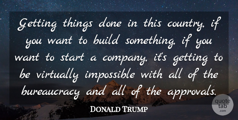 Donald Trump Quote About Country, Want, Approval: Getting Things Done In This...
