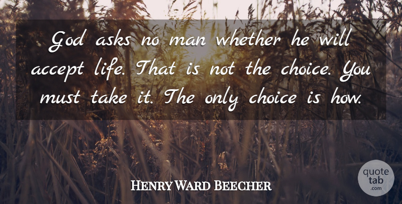 Henry Ward Beecher Quote About Life, Success, Men: God Asks No Man Whether...
