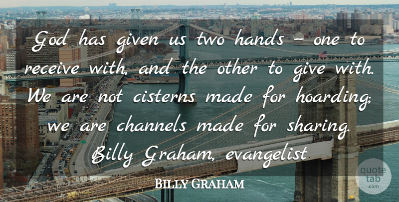 Billy Graham Quote About Billy, Channels, Given, God, Hands: God Has Given Us Two...