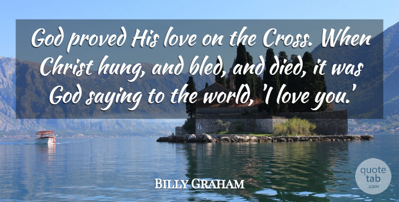 Billy Graham Quote About Love, Christian, Easter: God Proved His Love On...