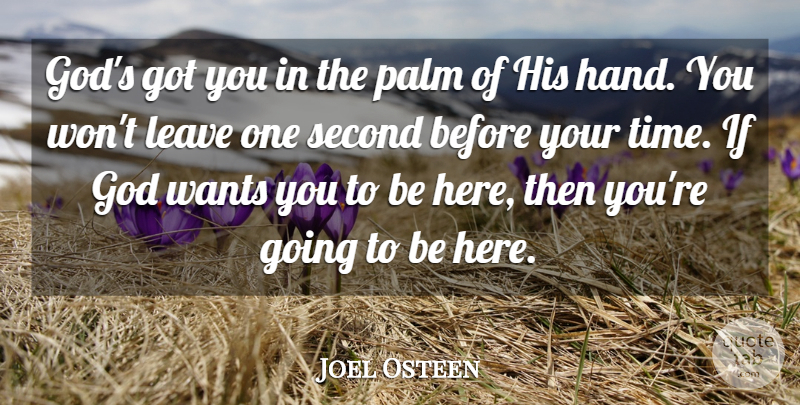 Joel Osteen Quote About Hands, Want, Palms: Gods Got You In The...