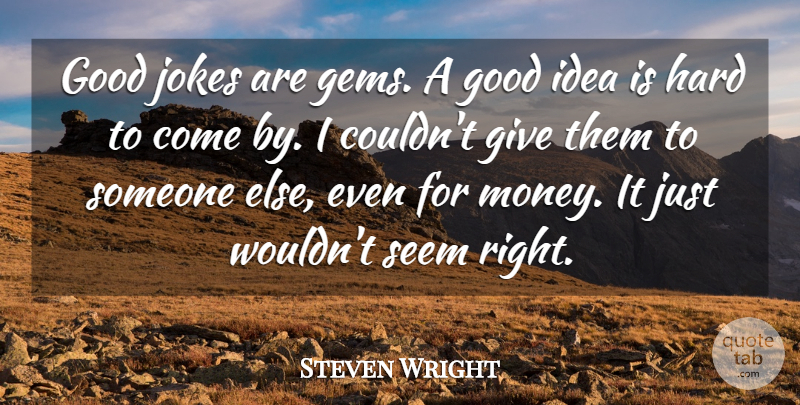 Steven Wright Quote About Ideas, Giving, Gems: Good Jokes Are Gems A...