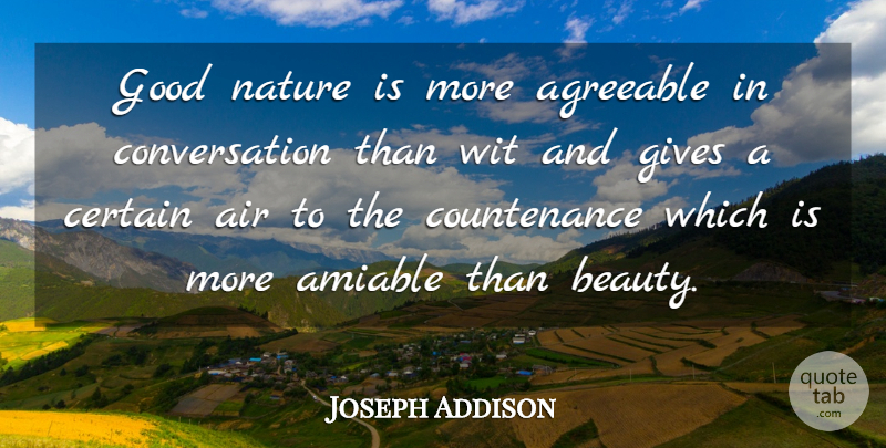 Joseph Addison Quote About Attitude, Air, Giving: Good Nature Is More Agreeable...