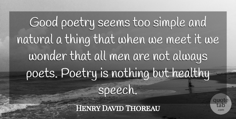 Henry David Thoreau Quote About Good, Healthy, Mankind, Meet, Men: Good Poetry Seems Too Simple...