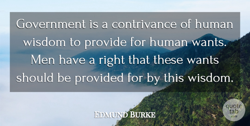 Edmund Burke Quote About Government, Human, Men, Provide, Provided: Government Is A Contrivance Of...
