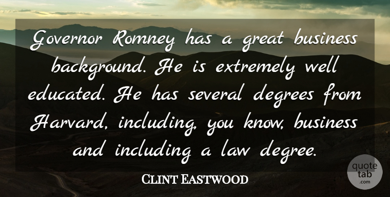 Clint Eastwood Quote About Business, Degrees, Extremely, Governor, Great: Governor Romney Has A Great...