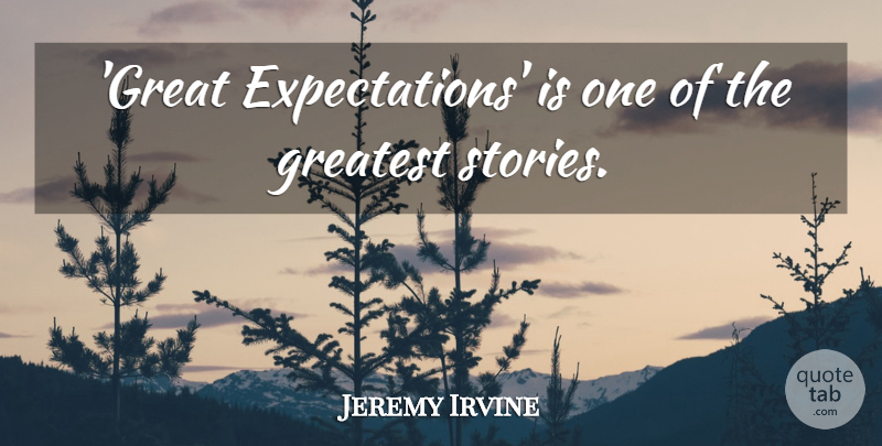 Jeremy Irvine Quote About Expectations, Great Expectations, Stories: Great Expectations Is One Of...
