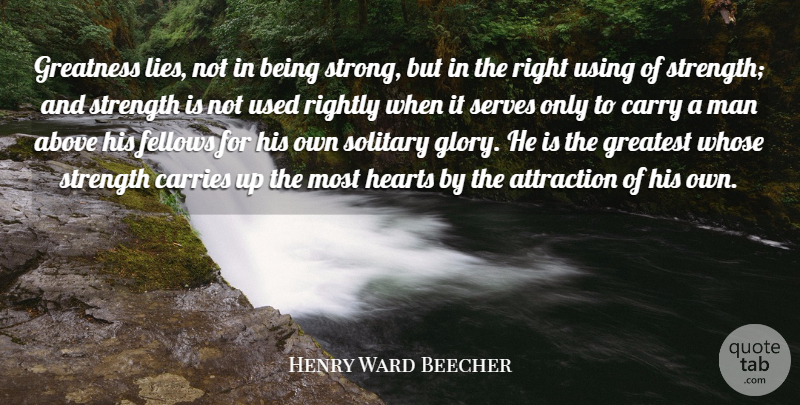 Henry Ward Beecher Quote About Strength, Being Strong, Loneliness: Greatness Lies Not In Being...