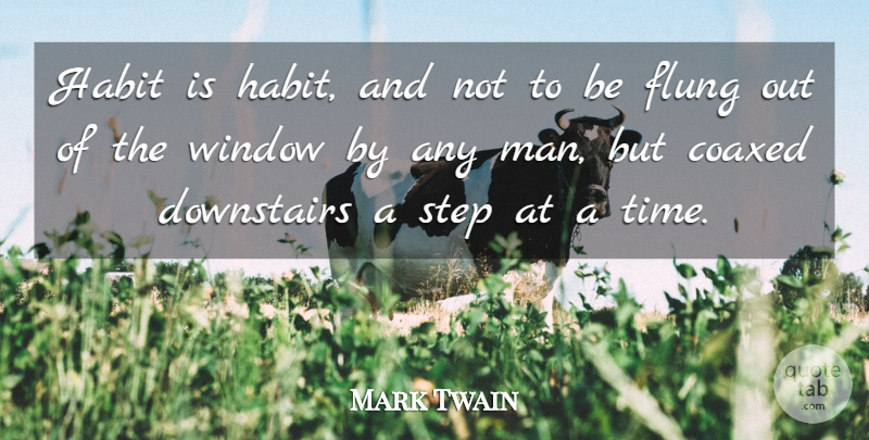 Mark Twain Quote About Time, Men, Healthy Habits: Habit Is Habit And Not...