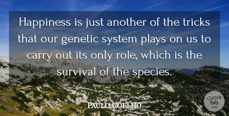Paulo Coelho Quote About Play, Survival, Roles: Happiness Is Just Another Of...
