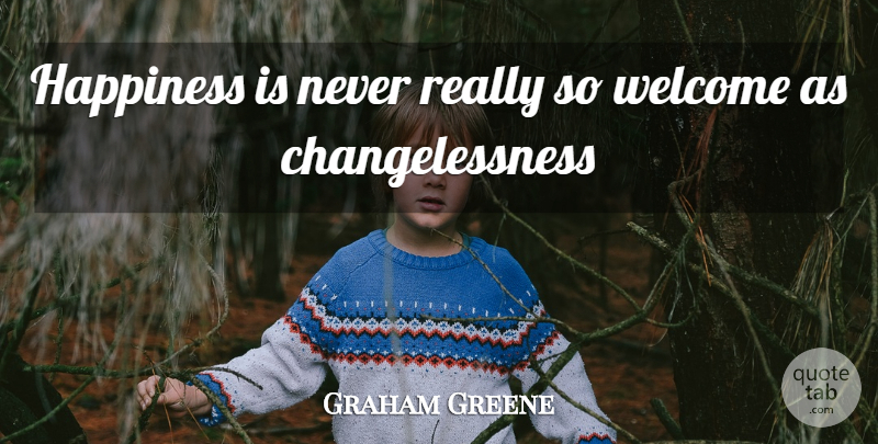 Graham Greene Quote About Happiness, Joy, Welcome: Happiness Is Never Really So...