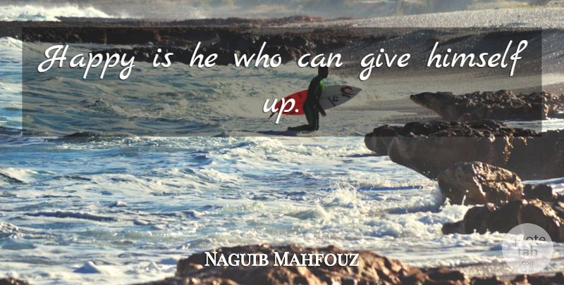 Naguib Mahfouz Quote About Happiness, Giving: Happy Is He Who Can...
