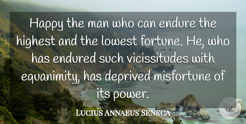 Lucius Annaeus Seneca Quote About Contentment, Deprived, Endure, Endured, Happy: Happy The Man Who Can...