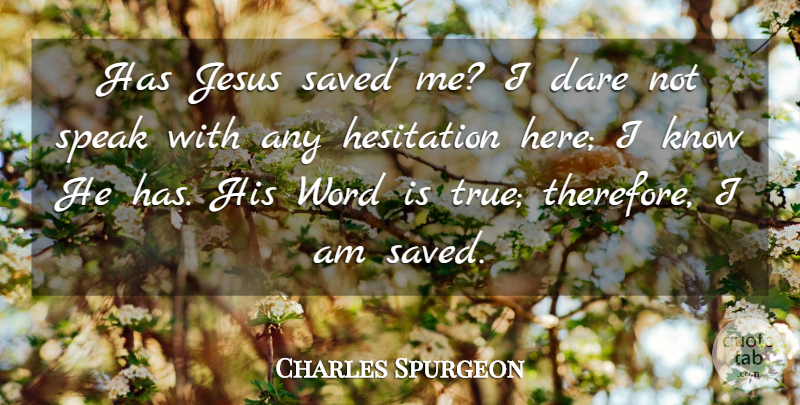 Charles Spurgeon Quote About Dare, Hesitation, Saved, Word: Has Jesus Saved Me I...