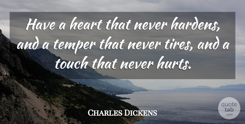 Charles Dickens Quote About Love, Inspirational, Life: Have A Heart That Never...