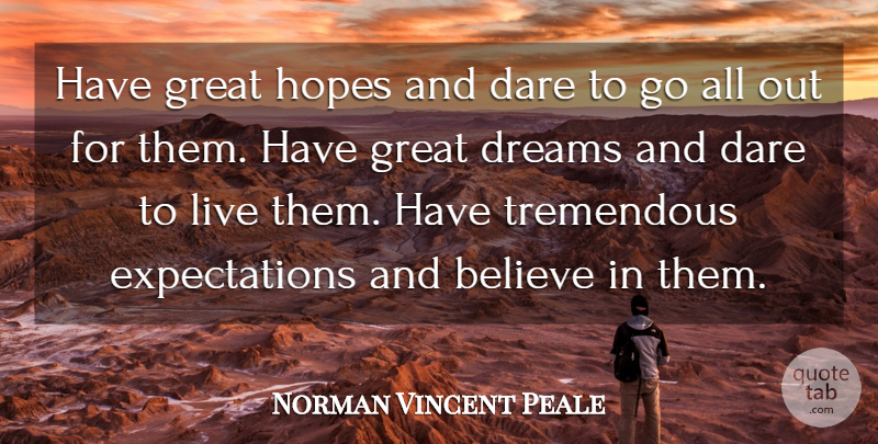 Norman Vincent Peale Quote About Positive, Dream, Believe: Have Great Hopes And Dare...