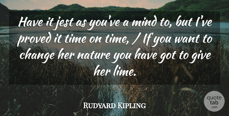 Rudyard Kipling Quote About Change, Jest, Mind, Nature, Proved: Have It Jest As Youve...
