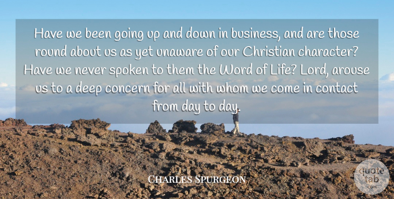 Charles Spurgeon Quote About Arouse, Business, Christian, Concern, Contact: Have We Been Going Up...