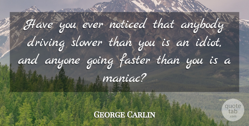 George Carlin Quote About Inspirational, Funny, Life: Have You Ever Noticed That...