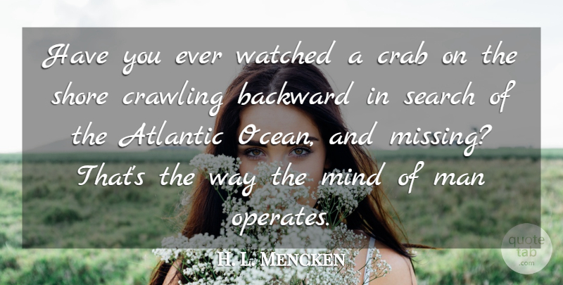 H. L. Mencken Quote About Missing You, Ocean, Men: Have You Ever Watched A...