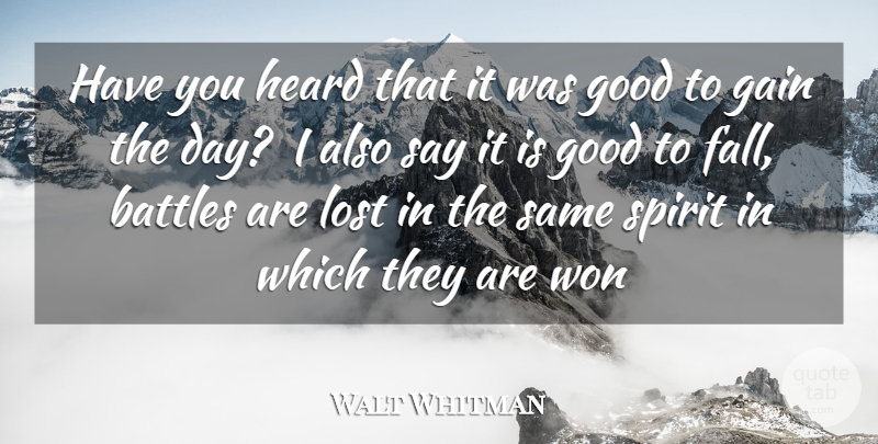 Walt Whitman Quote About Battles, Gain, Good, Heard, Lost: Have You Heard That It...