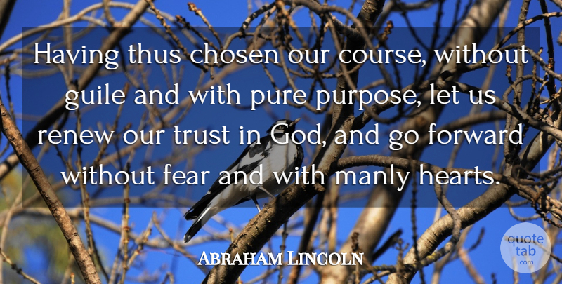 Abraham Lincoln Quote About Brave, Chosen, Fear, Forward, Manly: Having Thus Chosen Our Course...