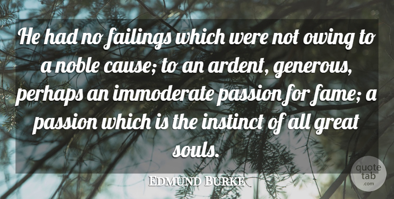 Edmund Burke Quote About Passion, Soul, Noble: He Had No Failings Which...