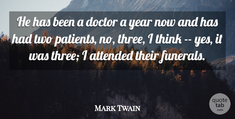 Mark Twain Quote About Funny, Thinking, Years: He Has Been A Doctor...