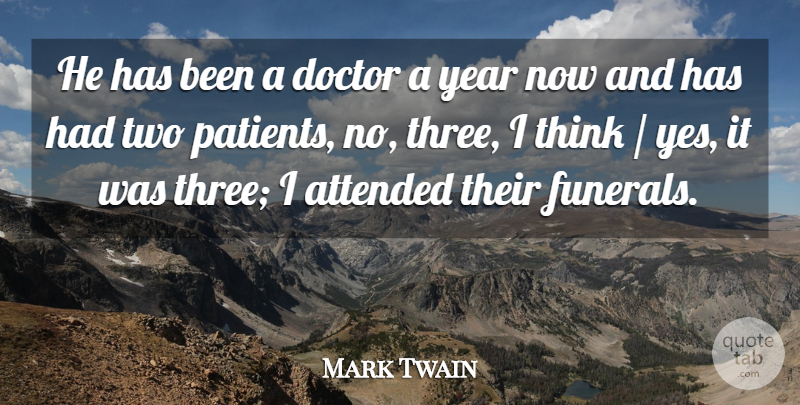 Mark Twain Quote About Attended, Death, Doctor, Year: He Has Been A Doctor...
