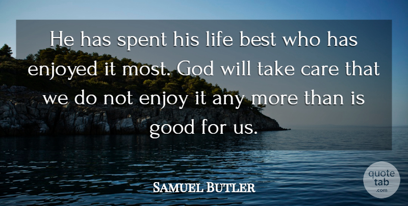 Samuel Butler Quote About Care, Enjoy, Gods Will: He Has Spent His Life...