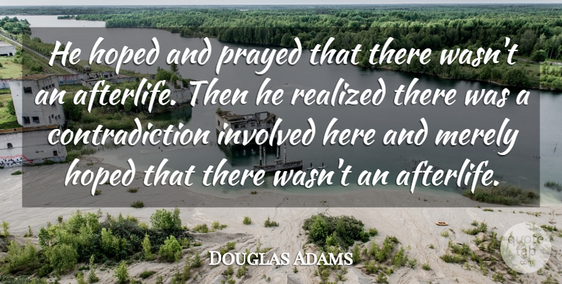 Douglas Adams Quote About Reality, Afterlife, Religion: He Hoped And Prayed That...