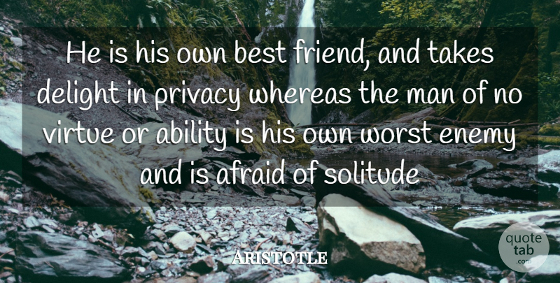 Aristotle Quote About Ability, Afraid, Best, Delight, Enemy: He Is His Own Best...