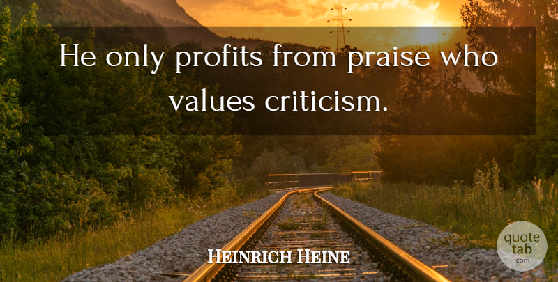 Heinrich Heine Quote About Good Life, Envy, Gossip: He Only Profits From Praise...