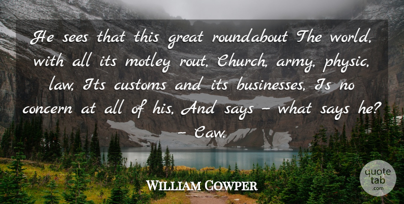 William Cowper Quote About Concern, Customs, Great, Motley, Says: He Sees That This Great...