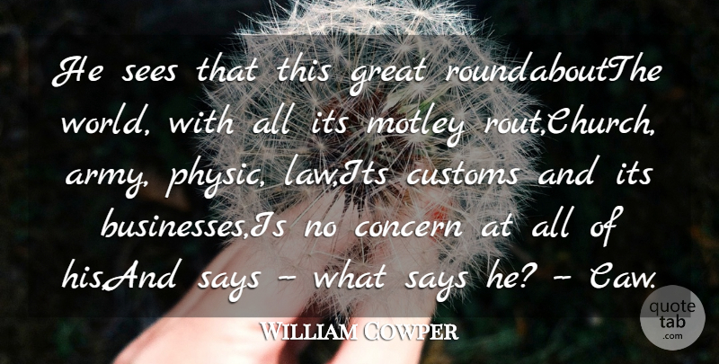 William Cowper Quote About Army And Navy, Concern, Customs, Great, Motley: He Sees That This Great...